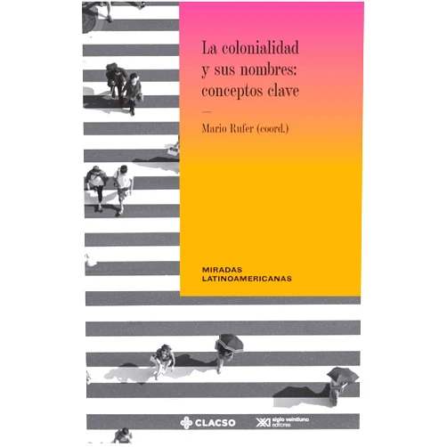 Spanish Edition by Rufer Mario (Editor), Clímaco Danilo Assis (Editor) Format: Kindle Edition La colonialidad y sus nombres: conceptos clave (Spanish Edition)