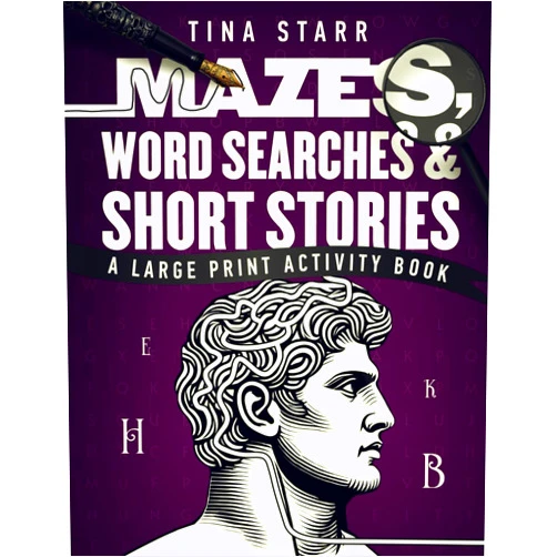 Tina Starr Mazes, Word Searches and Short Stories: A Large Print Activity Book of Unique Mazes, Stories, Word Finders, and Crossword Puzzles for Adults and Seniors