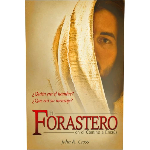 John R. Cross El Forastero En El Camino A Emaús: ¿Quién era el hombre? ¿Qué era su mensaje? (Spanish Edition)