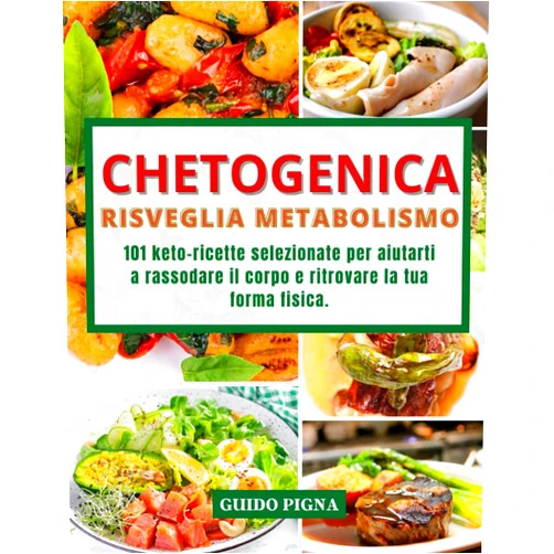 Italian Edition by Guido Pigna (Author), Alice Bennison (Author) Chetogenica Risveglia Metabolismo: 101 Keto-Ricette Selezionate per Aiutarti a Rassodare il Corpo e Ritrovare la tua Forma Fisica. (Italian Edition)