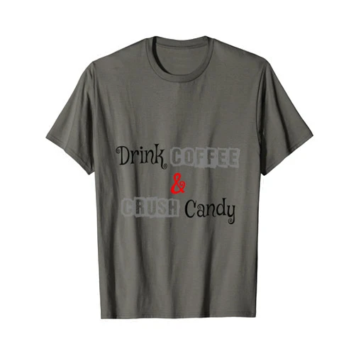 Coffee-o-holic Drink coffee and crush Candy T-Shirt