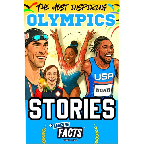 By Harris Baker (Author) The Most Inspiring Olympics Stories and Amazing Facts for Young Readers: A Motivational Gift Book for Sports Lovers, Athletes, Fans, Boys and Girls ! (Sports Books for Young Readers)