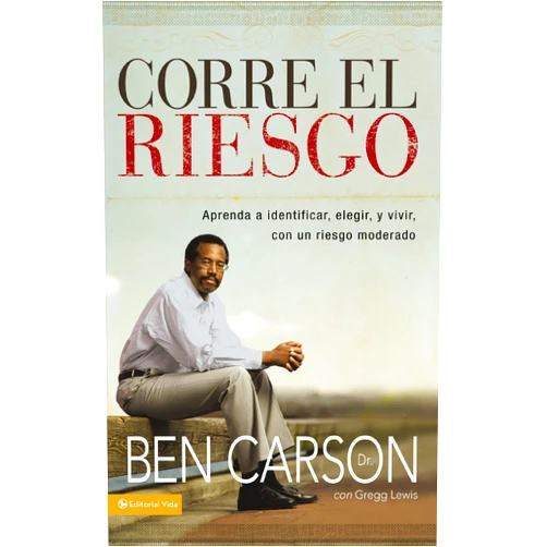 Ben Carson M.D. Corre el riesgo: Aprenda a identificar, elegir y vivir con un riesgo moderado (Spanish Edition)