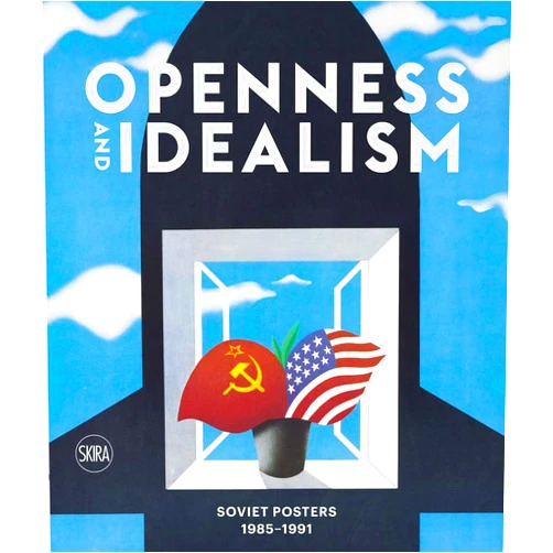 Bela Shayevich,J. Speed Carrol,Pepe Karmel,Andy Willimott Openness and Idealism: Soviet Posters: 1985–1991