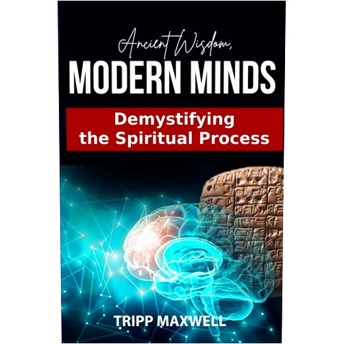 Clifford (Tripp) Maxwell Ancient Wisdom. Modern Minds. Demystifying the Spiritual Process.