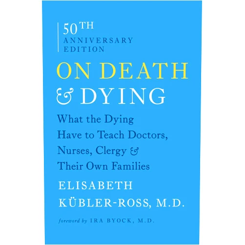By Elisabeth Kübler-Ross (Author), Ira Byock M.D. (Foreword) On Death and Dying: What the Dying Have to Teach Doctors, Nurses, Clergy and Their Own Families