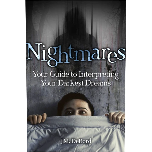 J.M. DeBord Nightmares: Your Guide to Interpreting Your Darkest Dreams