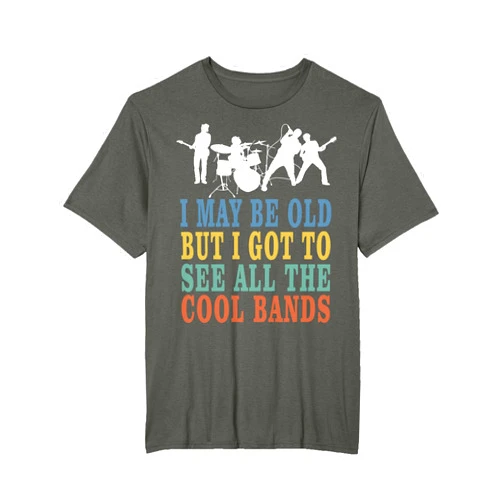 Cool Bands Apparel Mens Womens Retro Band I May Be Old But I Got To See All The Cool Bands T-Shirt