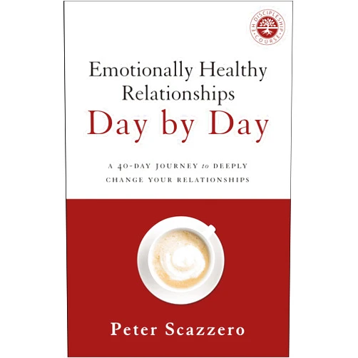 Peter Scazzero Emotionally Healthy Relationships Day by Day: A 40-Day Journey to Deeply Change Your Relationships