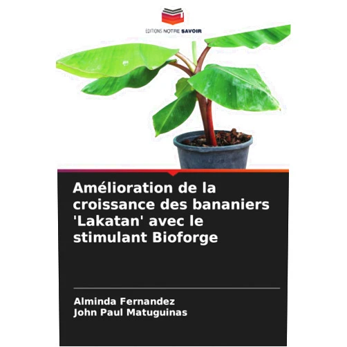 Alminda Fernandez,John Paul Matuguinas Amélioration de la croissance des bananiers 'Lakatan' avec le stimulant Bioforge (French Edition)