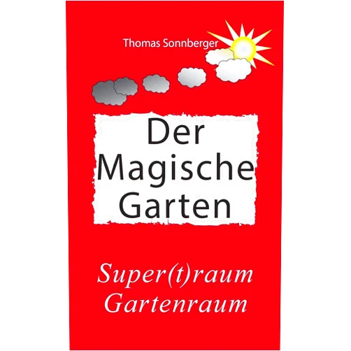 Thomas Sonnberger Hygge, Der magische Garten: Glück für Fortgeschrittene, Supertraum Gartenraum, (German Edition)