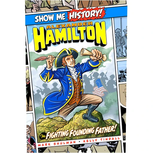 Mark Shulman,Kelly Tindall,John Roshell Alexander Hamilton: The Fighting Founding Father! (Show Me History!)