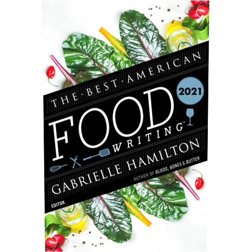 By Gabrielle Hamilton (Author), Silvia Killingsworth (Author) The Best American Food Writing 2021