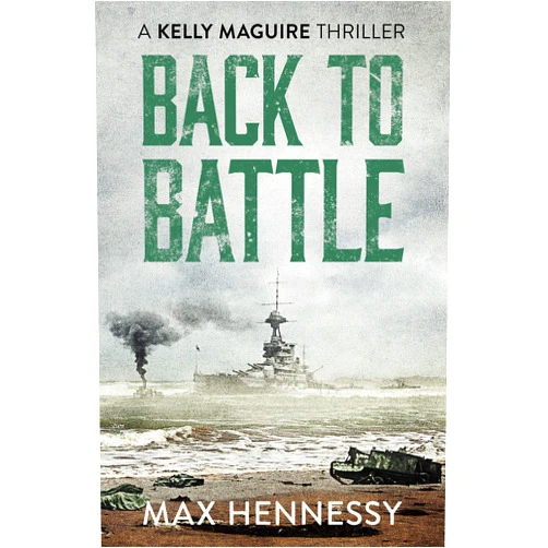 By Max Hennessy (Author) Back to Battle (Captain Kelly Maguire Trilogy)