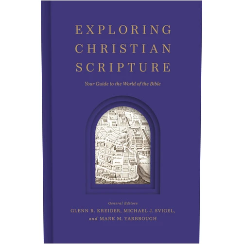 Glenn R. Kreider,Michael J. Svigel,Mark M. Yarbrough Exploring Christian Scripture: Your Guide to the World of the Bible