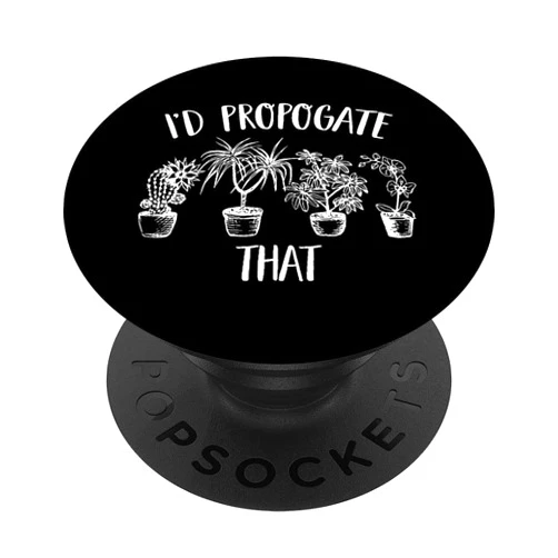 Garden Lover Humor - DressedForDuty I'd Propagate That Funny House Plant Lover Gardener PopSockets Swappable PopGrip