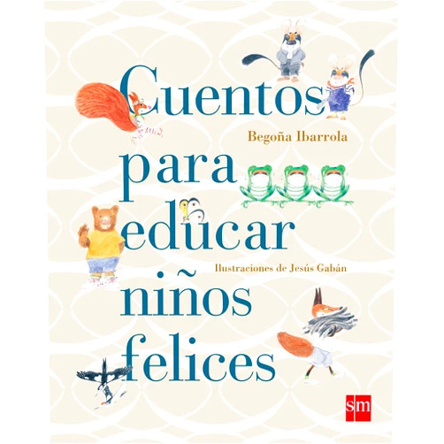 Begoña Ibarrola,Jesús Gabán Bravo Cuentos para educar niños felices
