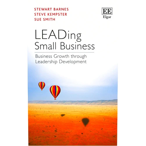 Stewart Barnes,Steve Kempster,Sue Smith LEADing Small Business: Business Growth through Leadership Development