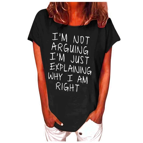 Ceboyel Im Not Arguing Im Just Explaining Why Im Right Women's Tee Shirts Short Sleeve Funny Quote Letter Tops Tshirt Blouse Tunics
