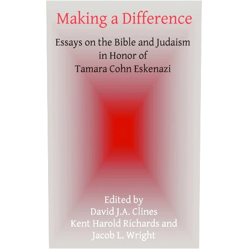 Kent Harold Richards,Jacob L Wright,David J a Clines Making a Difference: Essays on the Bible and Judaism in Honor of Tamara Cohn Eskenazi (Hebrew Bible Monographs)