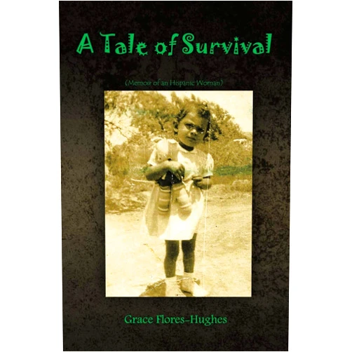 Grace Flores-Hughes A Tale of Survival: Memoir of an Hispanic Woman