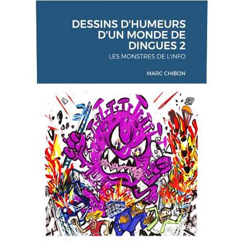 French Edition by MARC CHIBON (Author) DESSINS D'HUMEURS D'UN MONDE DE DINGUES 2: LES MONSTRES DE L'INFO (French Edition)
