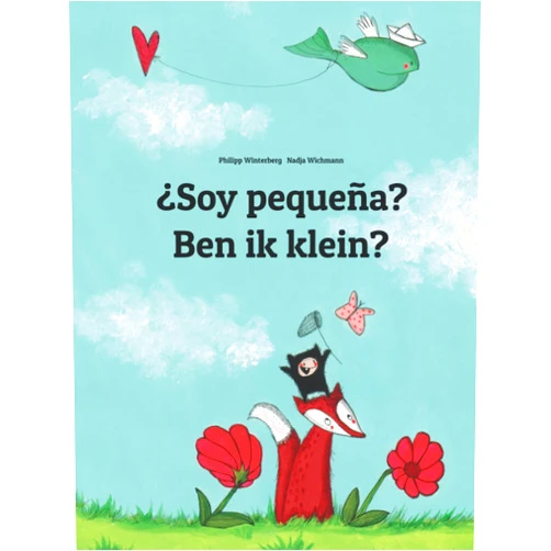 Philipp Winterberg,Nadja Wichmann,Manuel Bernal Márquez,An Wielockx,Joelle Grutterink ¿Soy pequeña? Ben ik klein?: Libro infantil ilustrado español-neerlandés (Edición bilingüe) (Libros bilingües (español-neerlandés) de Philipp Winterberg) (Spanish Edition)