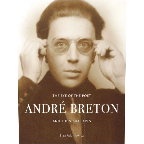 Elza Adamowicz The Eye of the Poet: André Breton and the Visual Arts