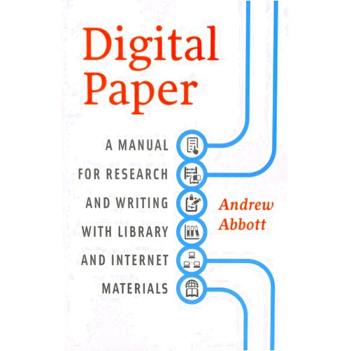 Andrew Abbott Digital Paper: A Manual for Research and Writing with Library and Internet Materials (Chicago Guides to Writing, Editing, and Publishing)