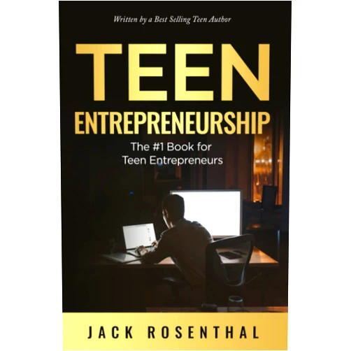 By Jack Rosenthal (Author) Teen Entrepreneurship: The #1 Book for Teenage Entrepreneurs (Teen Entrepreneurship / Teen Investing)