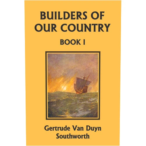 Gertrude Van Duyn Southworth Builders of Our Country, Book I (Yesterday's Classics)
