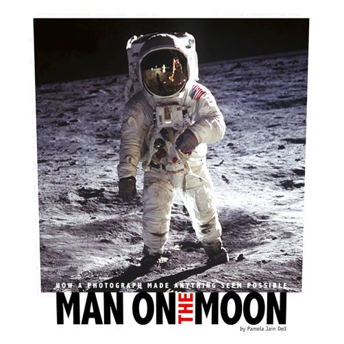 By Pamela Dell (Author) Man on the Moon: How a Photograph Made Anything Seem Possible (Captured History)