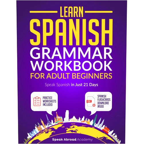 Speak Abroad Academy Learn Spanish: Grammar Workbook for Adult Beginners: Speak Spanish in Just 21 Days with Essential, Enjoyable Lessons and Simple Exercises + Practice Worksheets Included (Spanish for Adults)