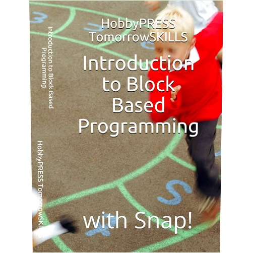 HobbyPRESS TomorrowSKILLS,Chak Tin Yu Introduction to Block Based Programming: with Snap! (STEM Programming and Coding)