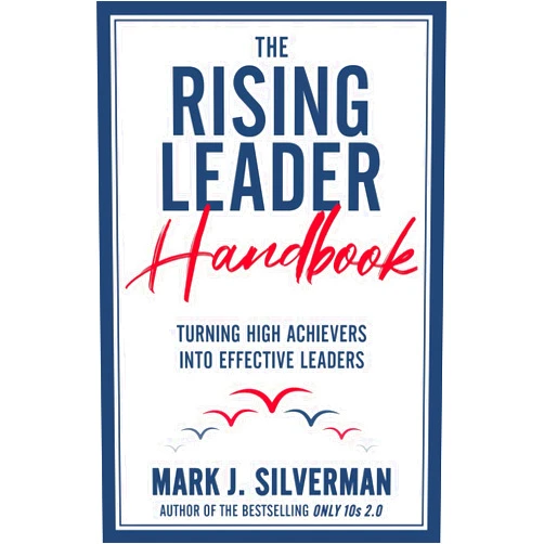 Mark J Silverman The Rising Leader Handbook: Turning High Achievers Into Effective Leaders