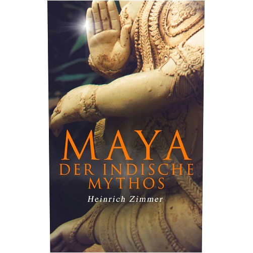 Heinrich Zimmer Maya der indische Mythos (German Edition)