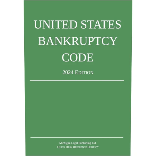 Michigan Legal Publishing Ltd.,United States Congress United States Bankruptcy Code; 2024 Edition