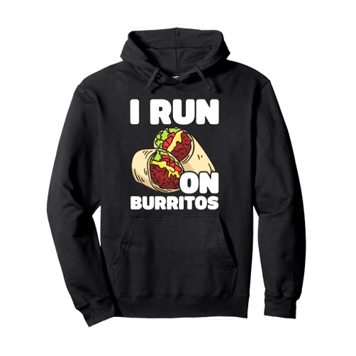 Burrito Enthusiast Apparel - Fun Food Tees I'm running on burritos Funny Food Lover Design Pullover Hoodie