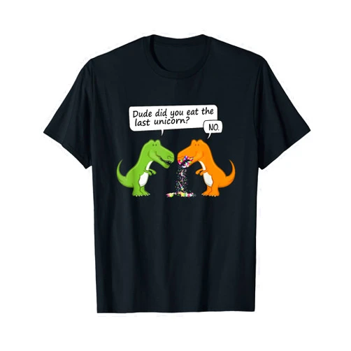 The Last Unicorn Design Dude Did You Eat The Last Unicorn Funny Dinosaur Humour T-Shirt