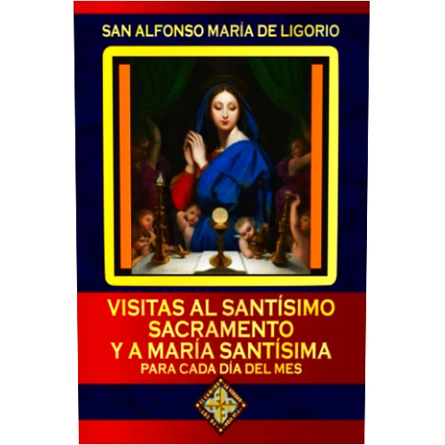 San Alfonso María de Ligorio,Pedro Mendizábal Cortés Visitas al Santísimo Sacramento y a María Santísima para cada día del mes (Spanish Edition)
