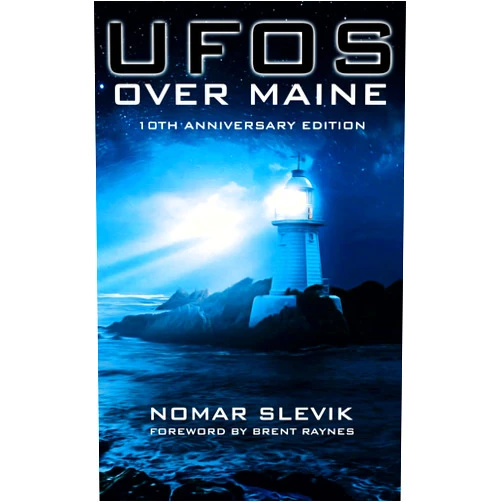 Nomar Slevik,Brent Raynes,Valerie Schultz,Erik Cooley UFOs Over Maine: 10th Anniversary Edition