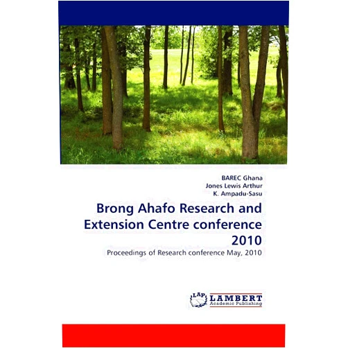 BAREC Ghana,Jones Lewis Arthur,K. Ampadu-Sasu Brong Ahafo Research and Extension Centre conference 2010: Proceedings of Research conference May, 2010