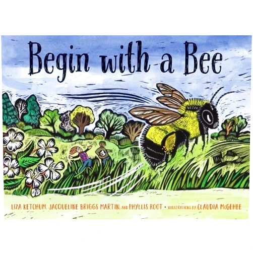 Liza Ketchum,Jacqueline Briggs Martin,Phyllis Root,Claudia McGehee Begin with a Bee