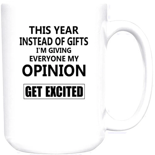 Flux Iglis the Primal Matriarch Instead Of Gifts I'm Giving Everyone My Opinion Coffee Mug Ceramic White, 15 Oz 35888