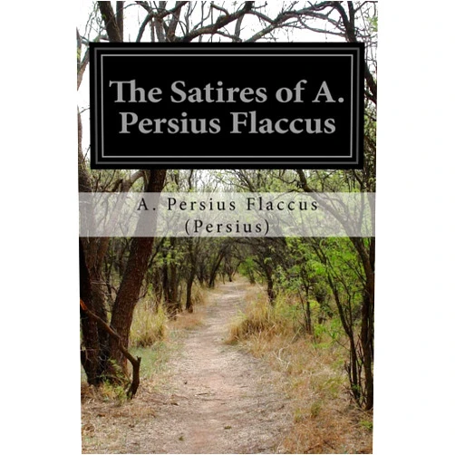 A. Persius Flaccus (Persius),Basil L. Gildersleeve The Satires of A. Persius Flaccus