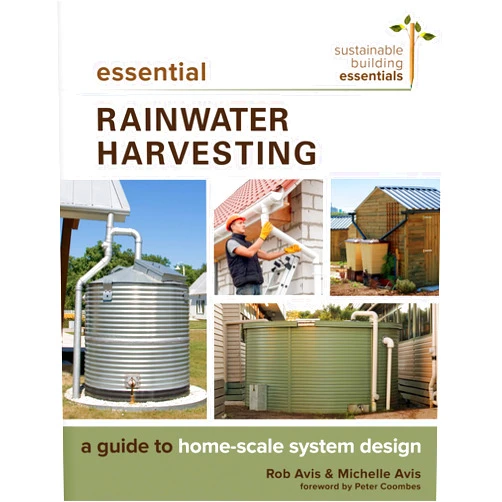 By Rob Avis (Author), Michelle Avis (Author) Essential Rainwater Harvesting: A Guide to Home-Scale System Design (Sustainable Building Essentials Series, 11)