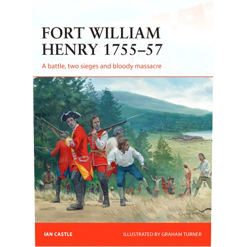 By Ian Castle (Author), Graham Turner (Illustrator) Format: Kindle Edition Fort William Henry 1755–57: A battle, two sieges and bloody massacre (Campaign Book 260)