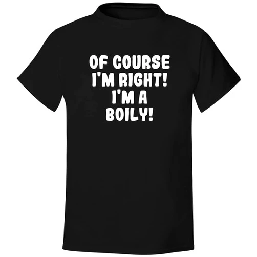 BH Cool Designs Of Course I'm Right! I'm A Boily! - Men's Soft & Comfortable T-Shirt