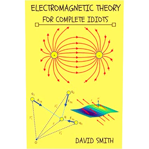 DAVID SMITH Electromagnetic Theory for Complete Idiots (Electrical Engineering for Complete Idiots)