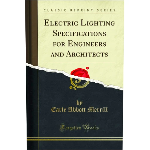 Earle Abbott Merrill Electric Lighting Specifications for Engineers and Architects (Classic Reprint)